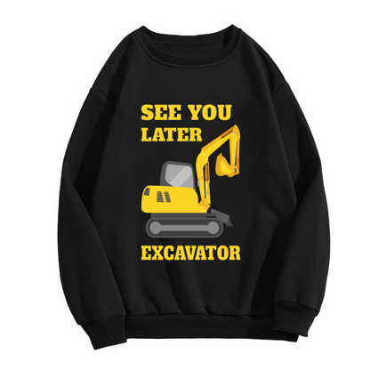 See You Later Excavator Funny Construction Lover Crewneck
