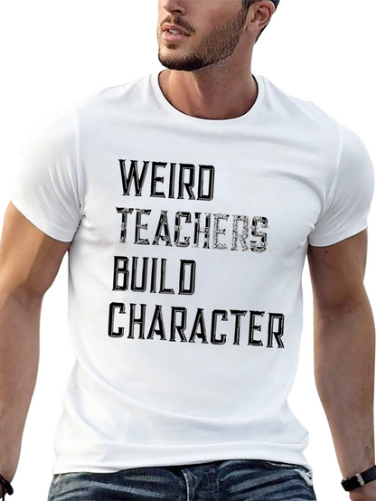 Weird Teachers Build Character T-Shirt