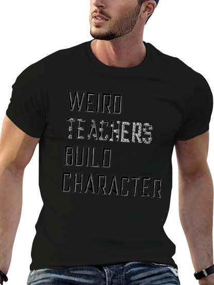 Weird Teachers Build Character T-Shirt