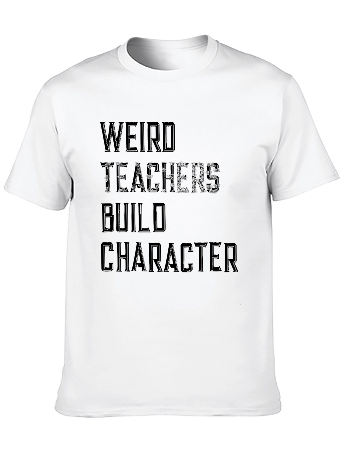 Weird Teachers Build Character T-Shirt