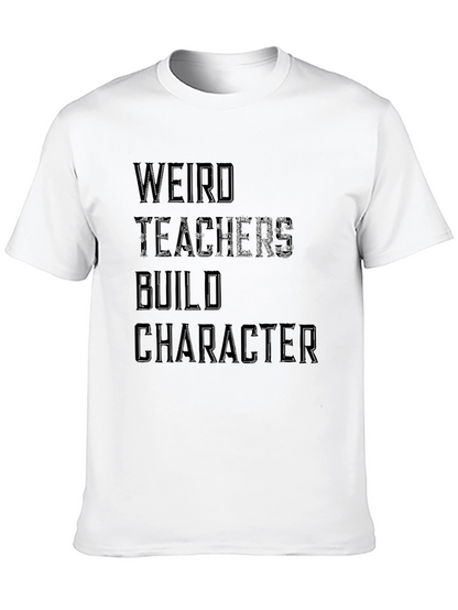 Weird Teachers Build Character T-Shirt