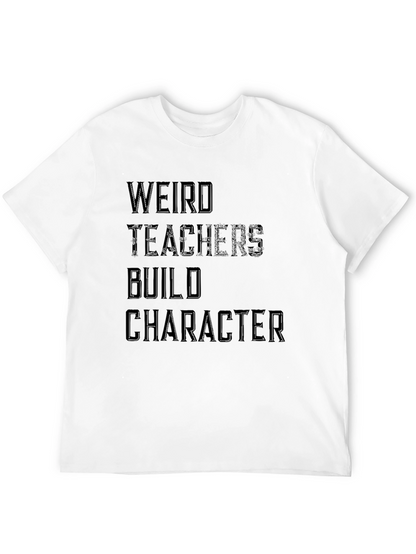Weird Teachers Build Character T-Shirt