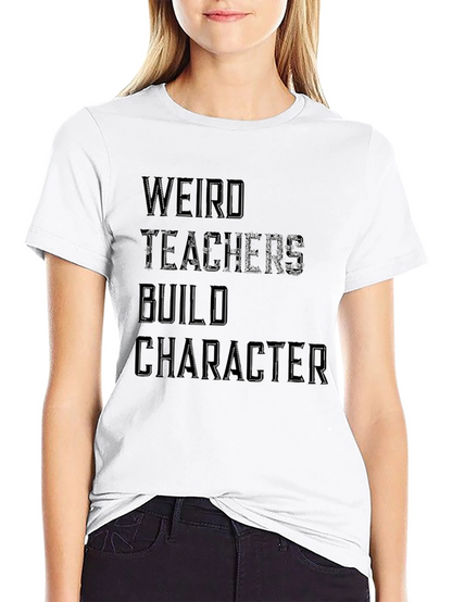Weird Teachers Build Character T-Shirt