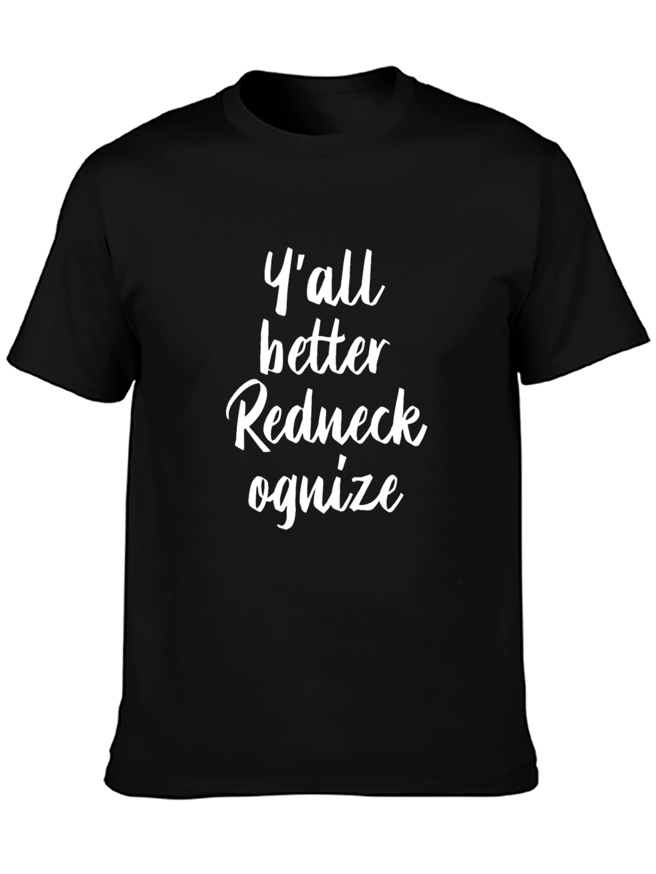 Yall Better Redneck Ognize T-Shirt