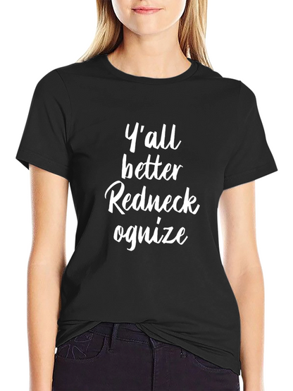 Yall Better Redneck Ognize T-Shirt