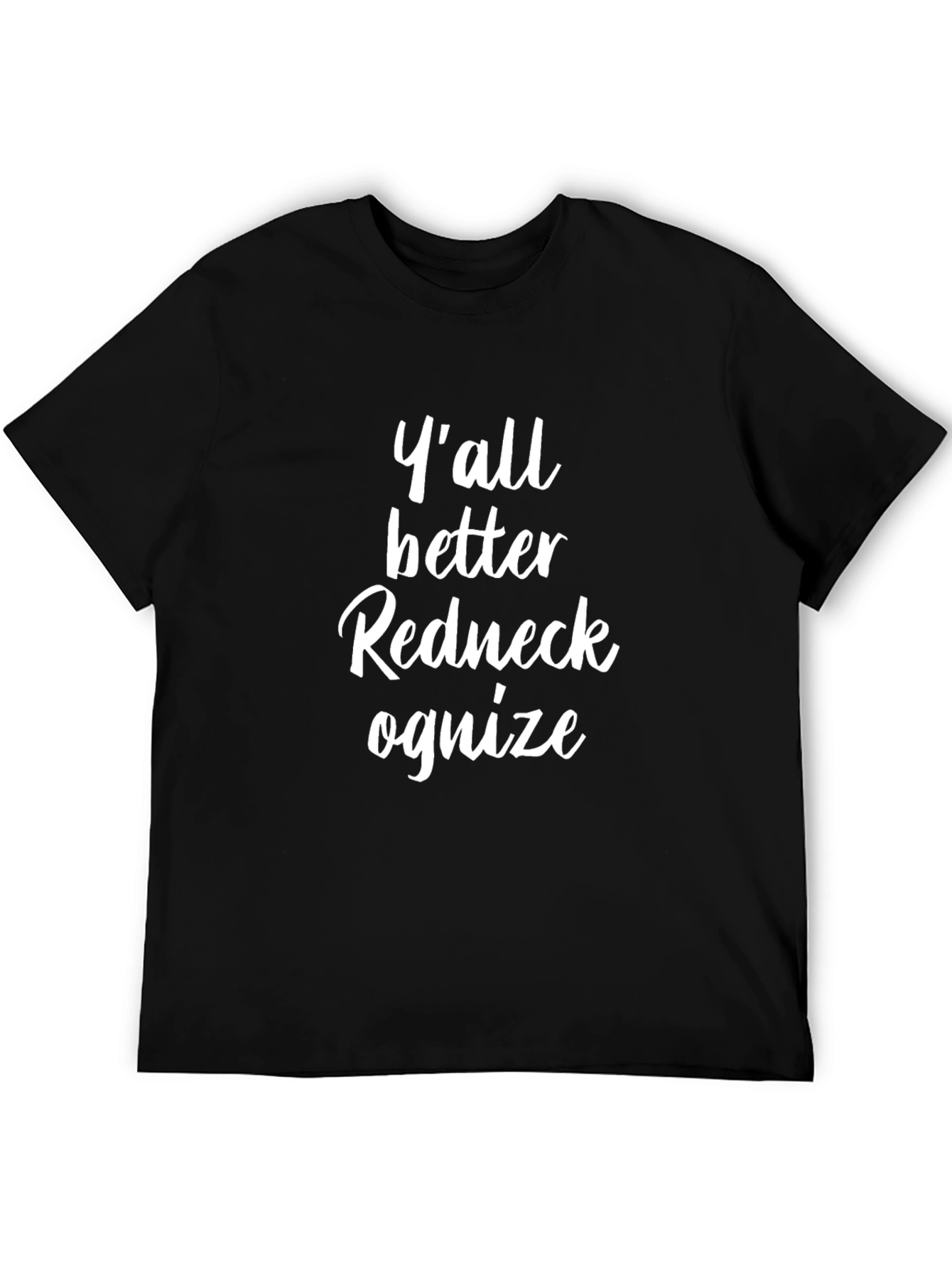 Yall Better Redneck Ognize T-Shirt