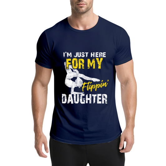 I¡¯m Just Here For My Flippin¡¯ Daughter Gymnast Dad Tee