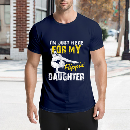 I¡¯m Just Here For My Flippin¡¯ Daughter Gymnast Dad Tee