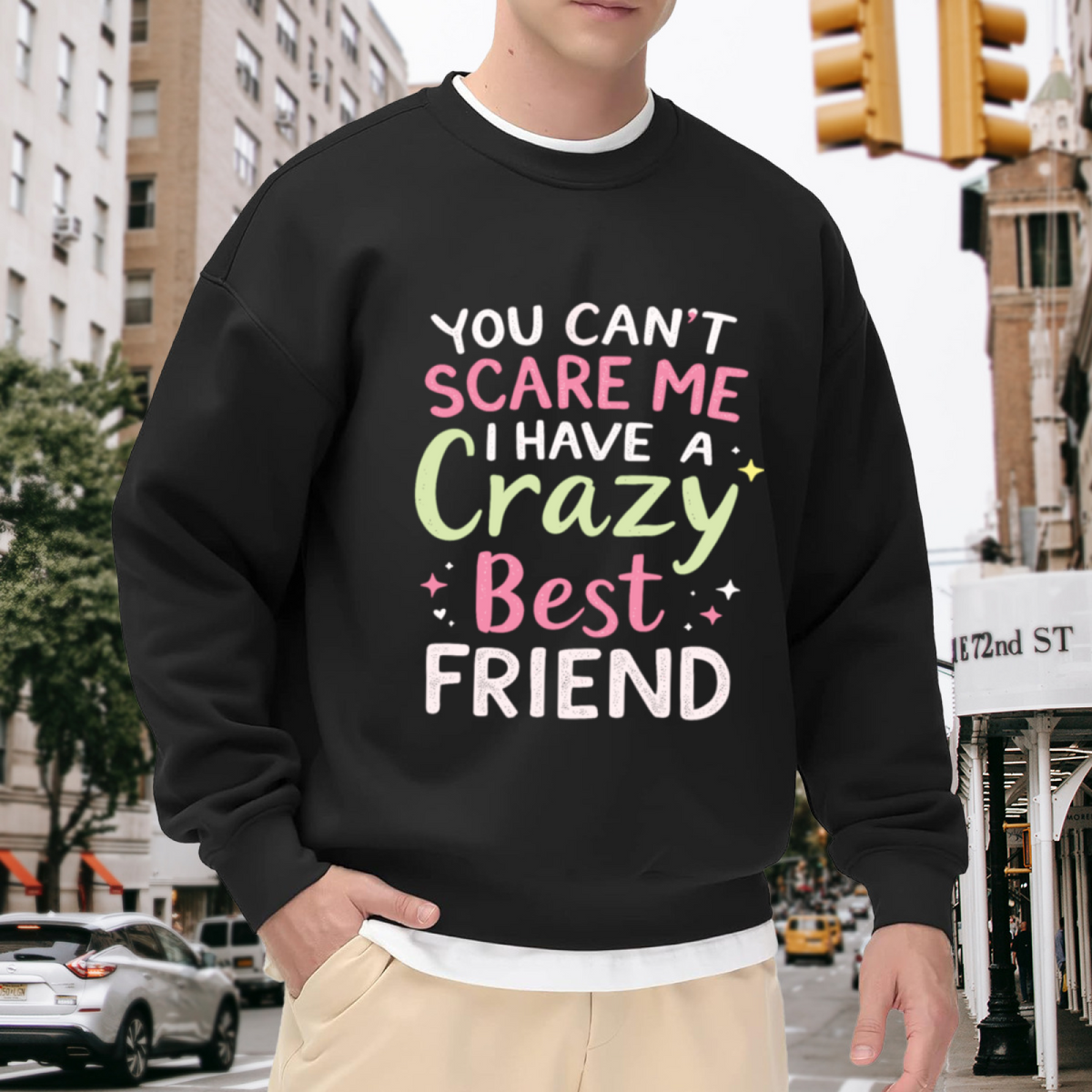 You Can¡¯t Scare Me I Have A Crazy Best Friend BFF Crewneck Sweatshirt Funny Friendship Pullover
