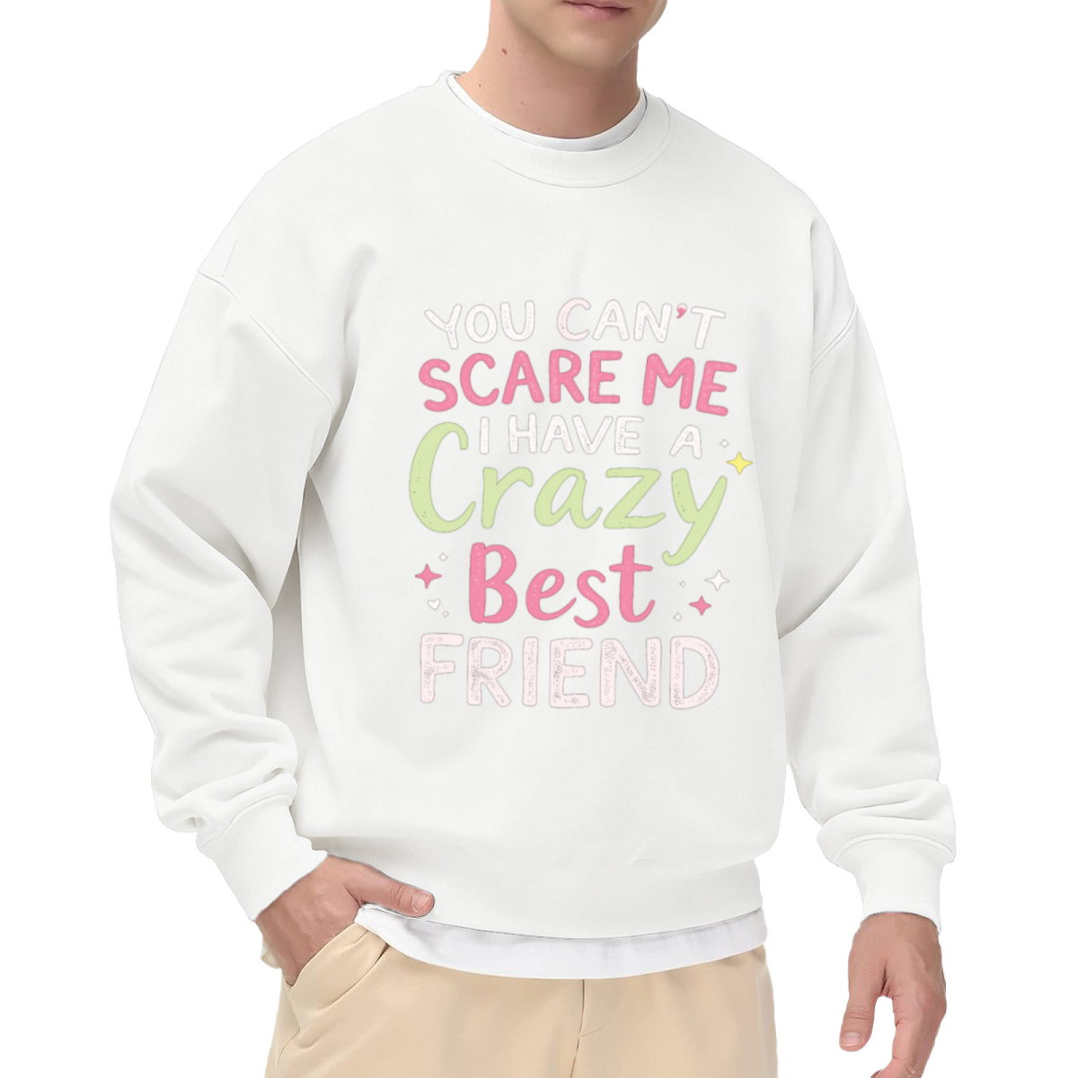 You Can¡¯t Scare Me I Have A Crazy Best Friend BFF Crewneck Sweatshirt Funny Friendship Pullover