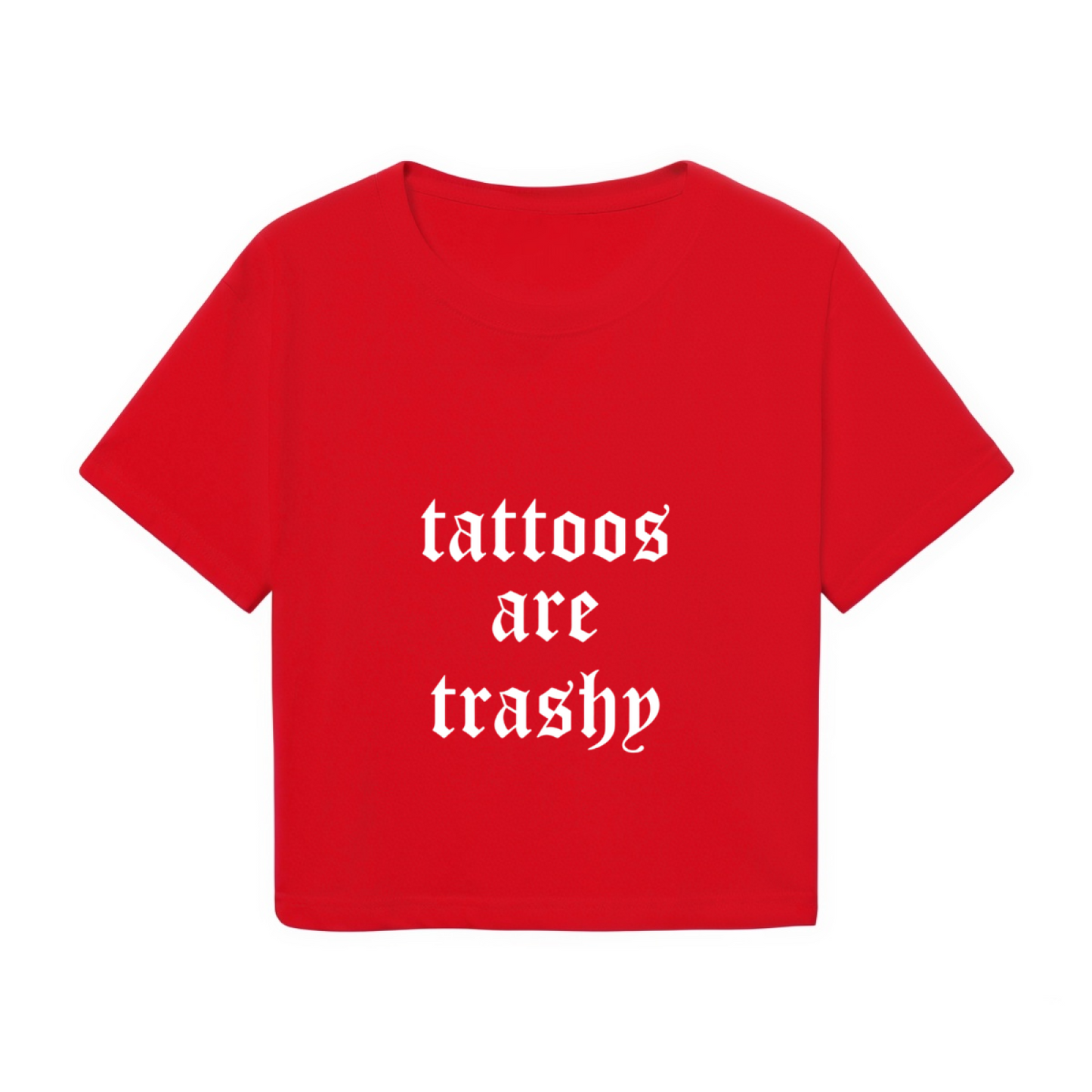 Tattoos Are Trashy Gothic Font Red Crop Top ¨C Edgy Controversial Slogan Shirt