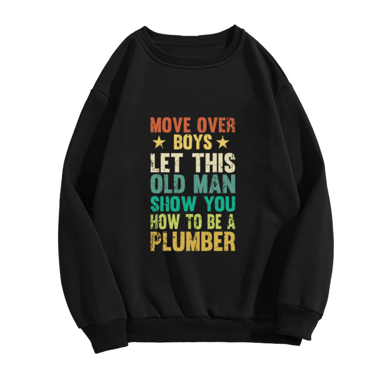 Move Over Boys Let This Old Man Show You How To Be A Plumber Unisex Crewneck Sweatshirt