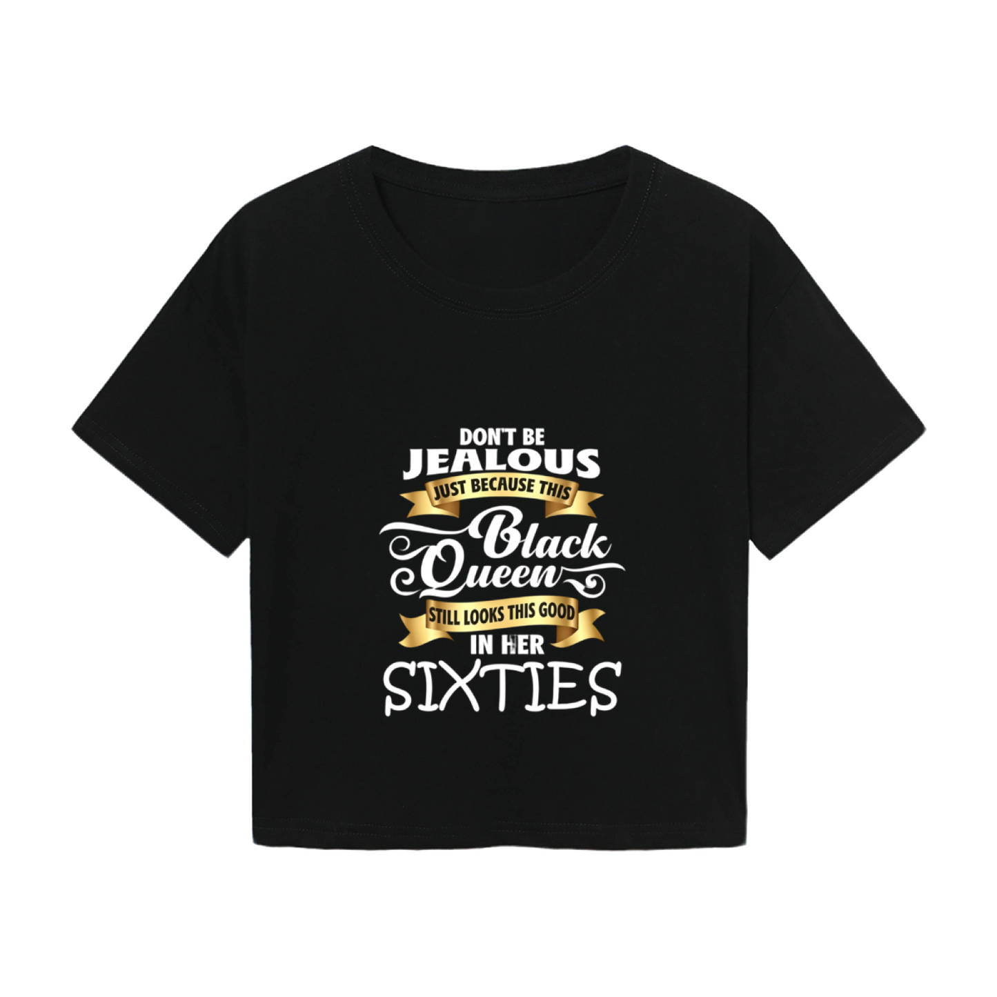 Don¡¯t Be Jealous Black Queen Sixties Black Crop Tee ¨C Confident Senior Lady Top