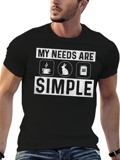 My Needs Are Simple T-Shirt
