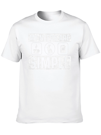 My Needs Are Simple T-Shirt