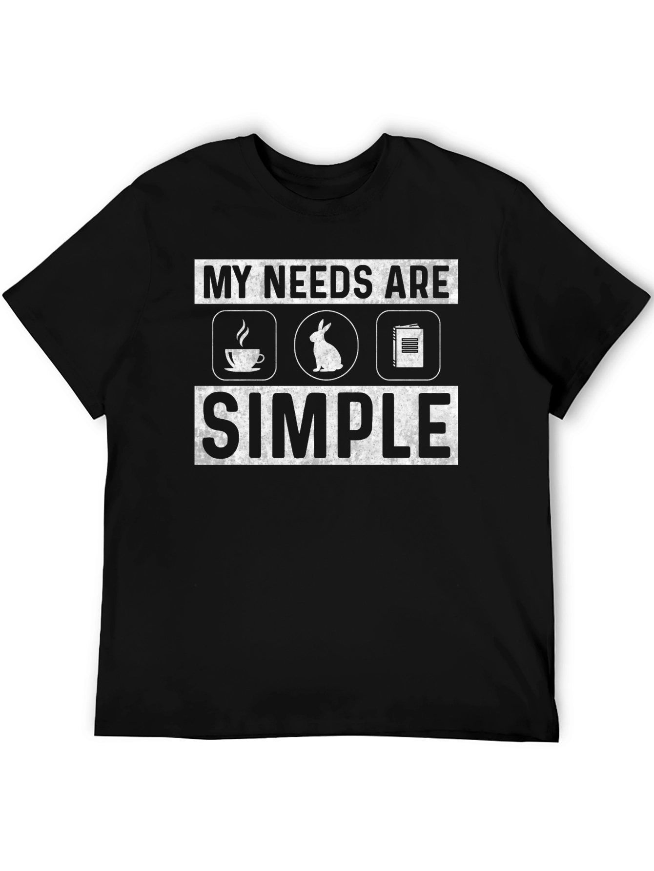 My Needs Are Simple T-Shirt