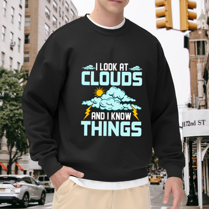 I Look At Clouds And I Know Things Crewneck Sweatshirt, Weather Meteorology Lover Sweatshirt