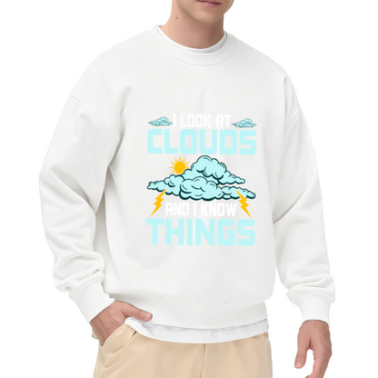 I Look At Clouds And I Know Things Crewneck Sweatshirt, Weather Meteorology Lover Sweatshirt