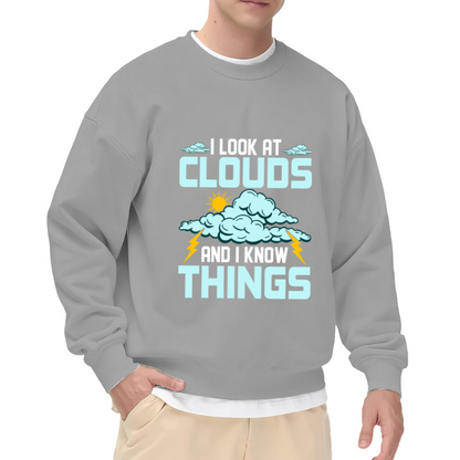 I Look At Clouds And I Know Things Crewneck Sweatshirt, Weather Meteorology Lover Sweatshirt