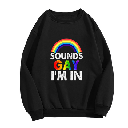 Sounds Gay I'm In Rainbow Pride Crewneck Sweatshirt, LGBTQ+ Support Graphic Casual Sweatshirt
