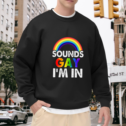 Sounds Gay I'm In Rainbow Pride Crewneck Sweatshirt, LGBTQ+ Support Graphic Casual Sweatshirt