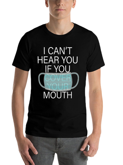 I Cant Hear You Face Mask Graphic T-Shirt
