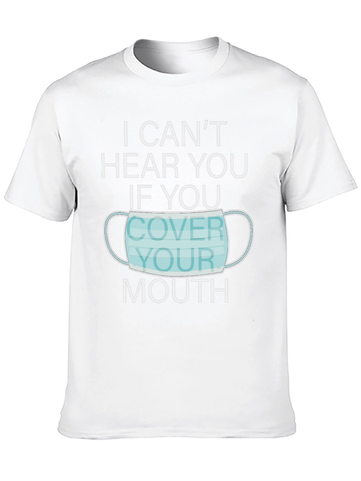 I Cant Hear You Face Mask Graphic T-Shirt