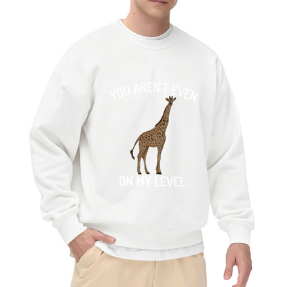 You Aren¡¯t Even On My Level Funny Giraffe Graphic Crewneck Sweatshirt