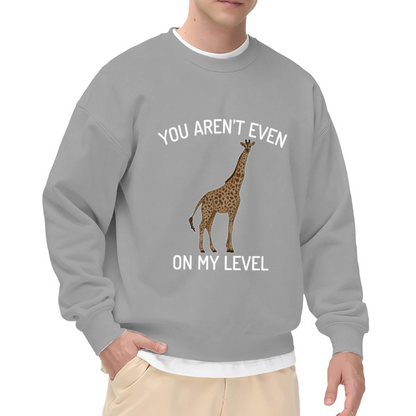 You Aren¡¯t Even On My Level Funny Giraffe Graphic Crewneck Sweatshirt