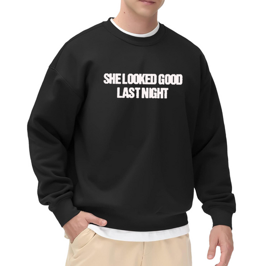 She Looked Good Last Night Funny Slogan Casual Crewneck Sweatshirt