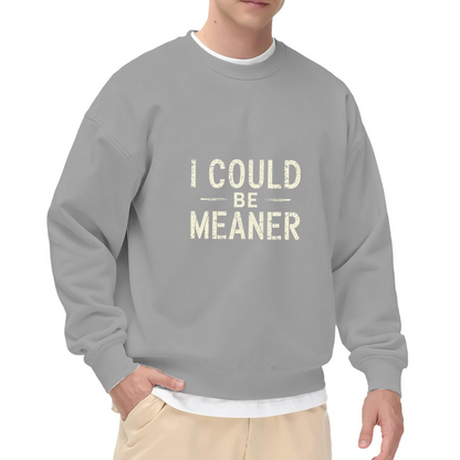 Distressed I Could Be Meaner Sassy Quote Crewneck Sweatshirt