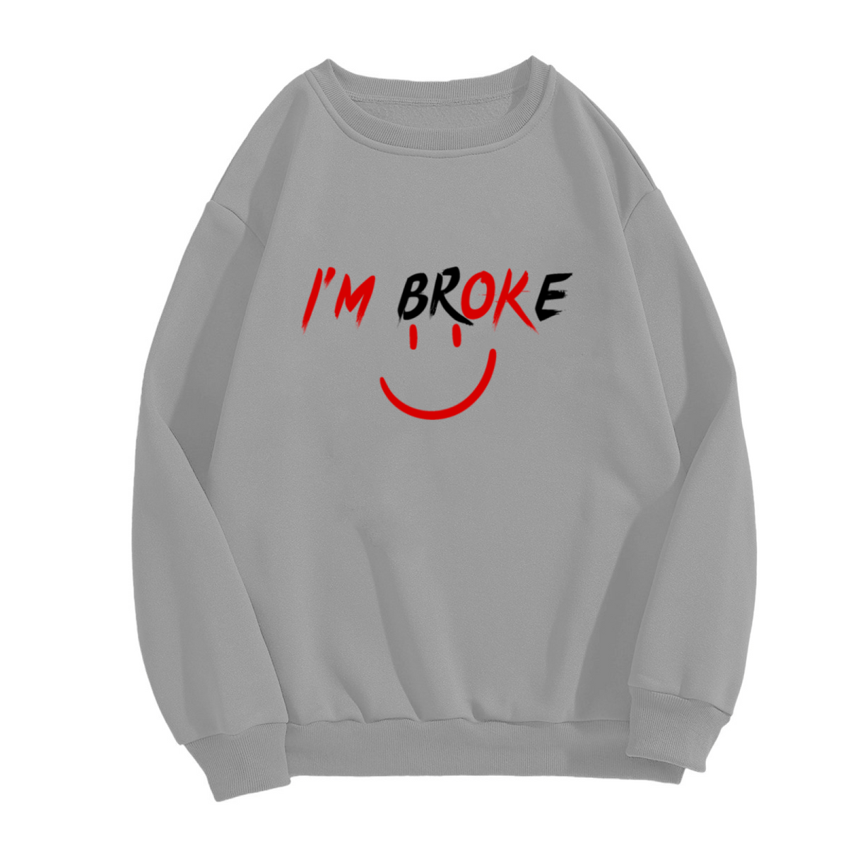I'm Broke Funny Sarcastic Smile Face Graphic Crewneck Sweatshirt