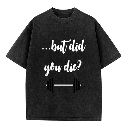 But Did You Die Gym Weightlifting Barbell T-Shirt