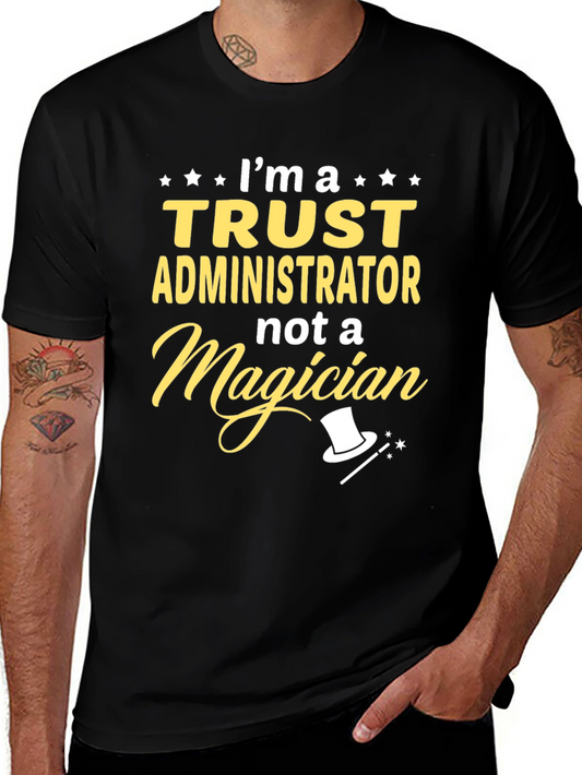 Trust Administrator T-Shirt - Not A Magician Funny Tee