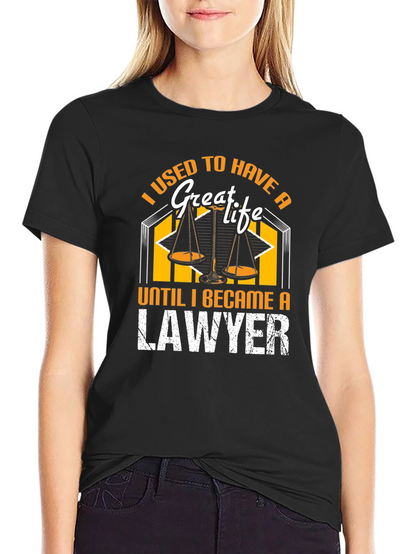 I Used to Have a Great Life Lawyer T-Shirt