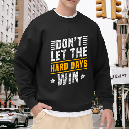 Don¡¯t Let The Hard Days Win Motivational Quote Crewneck Sweatshirt