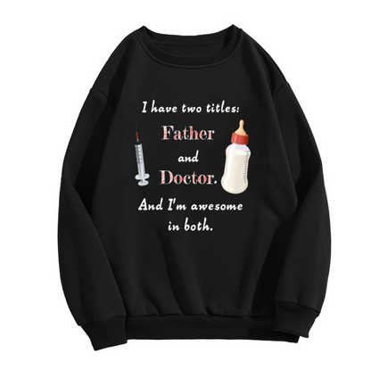 I Have Two Titles Father And Doctor And I Rock Them Both Graphic Sweatshirt