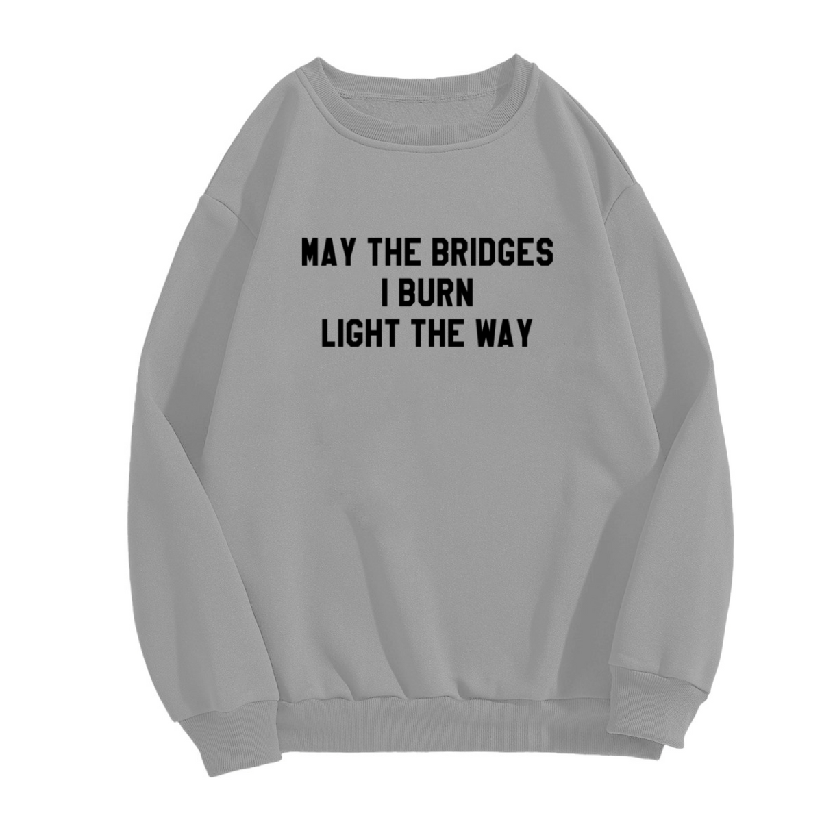 May The Bridges I Burn Light The Way Motivational Quote Crewneck Sweatshirt