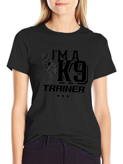 Im a K9 Trainer T-Shirt - Dog Lover Tee
