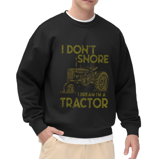 I Don¡¯t Snore I Dream I¡¯m A Tractor Funny Farmer Crew Neck Sweatshirt