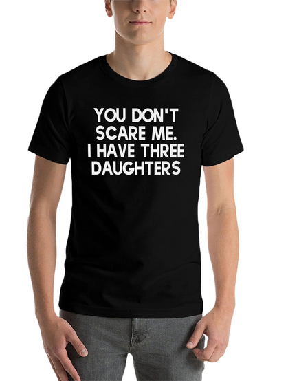 Funny Dad T-Shirt: Three Daughters No Fear!