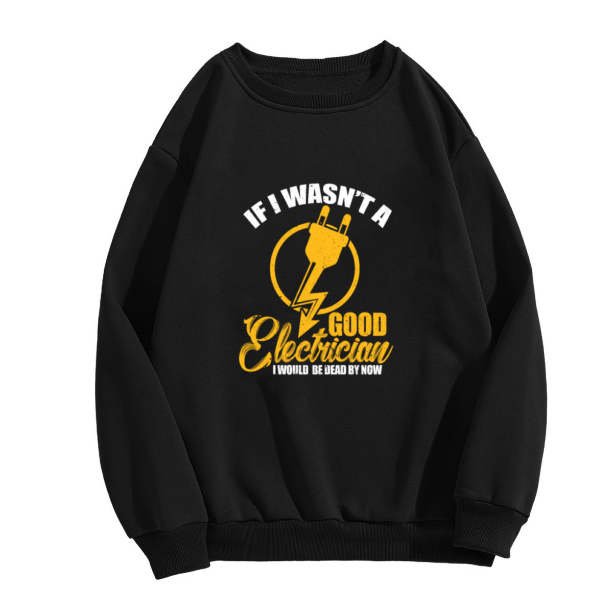 If I Wasn¡¯t A Good Electrician Funny Electrician Crewneck Sweatshirt