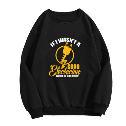 If I Wasn¡¯t A Good Electrician Funny Electrician Crewneck Sweatshirt