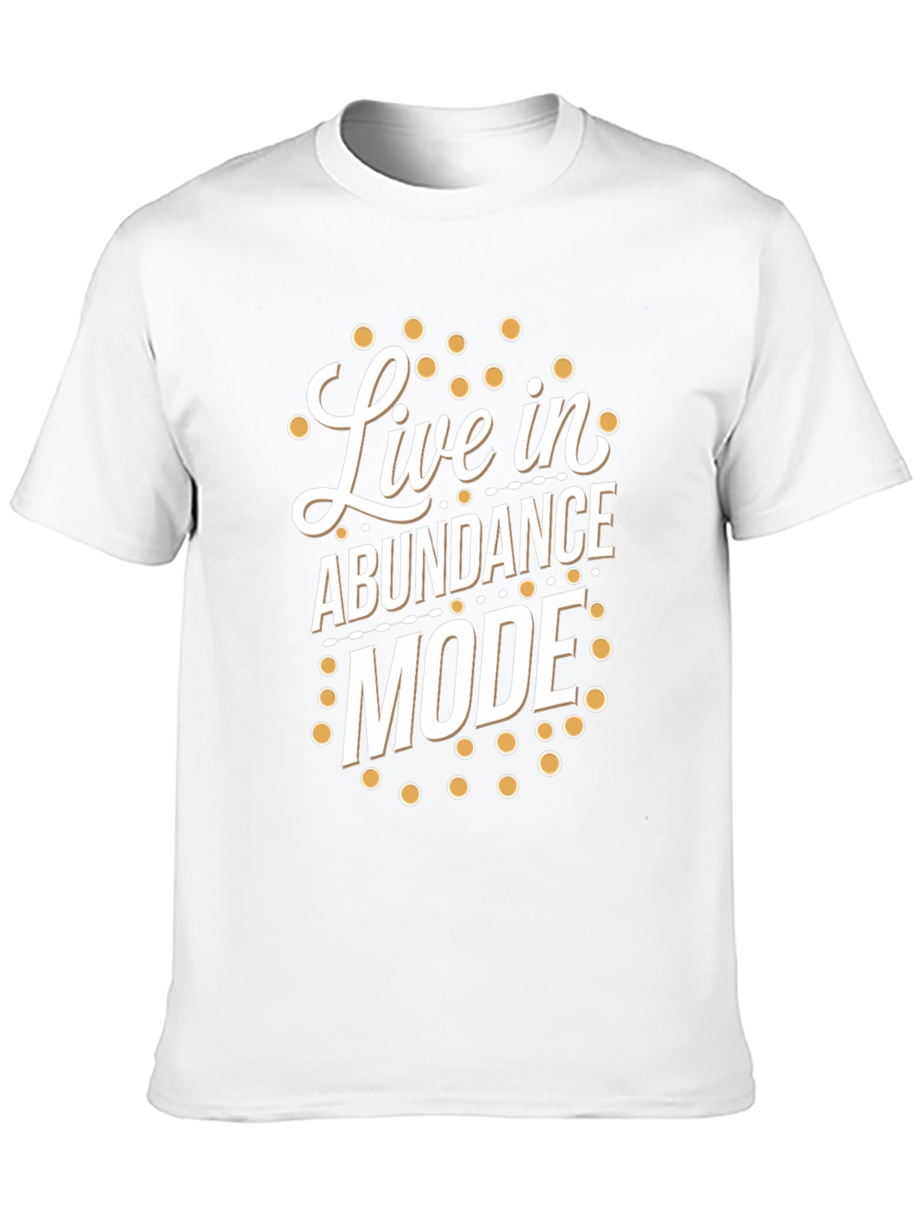 Live in Abundance Mode T-Shirt - Positive Vibes