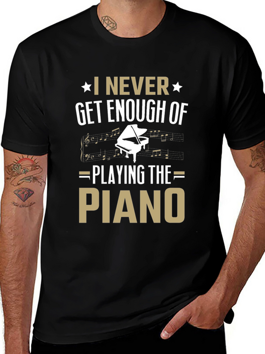 Piano Lover T-Shirt - I Never Get Enough Piano Tee