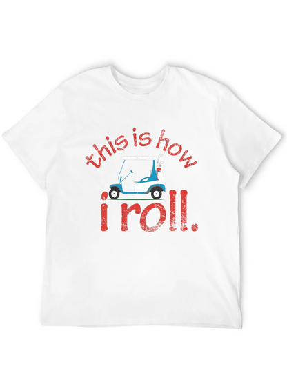 Golf Cart T-Shirt: This is How I Roll Tee