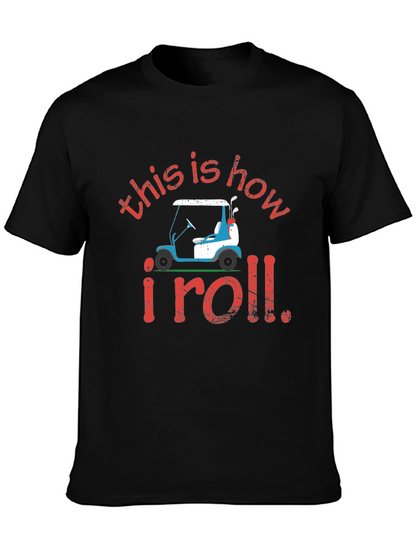 Golf Cart T-Shirt: This is How I Roll Tee