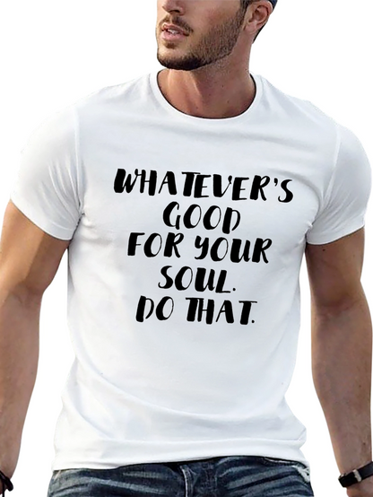 Soulful Message Tee: Whatevers Good for Your Soul