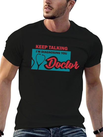 Keep Talking Im Diagnosing You Doctor T-Shirt