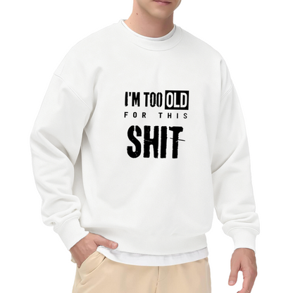 I¡¯m Too Old Distressed Vintage Text Sweatshirt